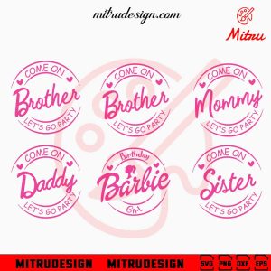 Barbie Family Birthday Girl Bundle SVG, Come On Barbie Let's Go Party SVG, PNG, DXF, EPS