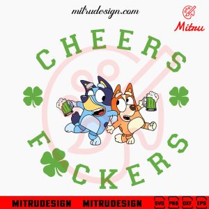 Bluey And Bingo Cheers Fuckers SVG, Funny St Patrick’s Day Drink SVG, PNG, DXF, EPS, Cricut Files