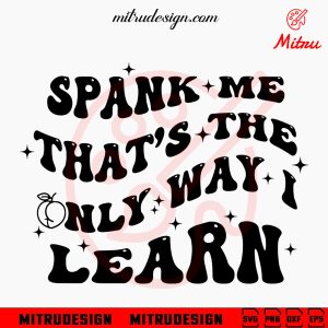 Spank Me It’s The Only Way I’ll Learn SVG, Adult Humor Funny SVG, Trendy Saying SVG, Instant Download