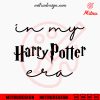 In My Harry Potter Era SVG, Magical School SVG, Funny Wizard SVG, PNG, DXF, EPS, Digital Download